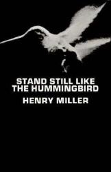 Stand Still Like the Hummingbird - Henry Miller (2012)