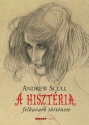 Andrew Scull: A hisztéria felkavaró története könyv (2013)