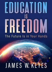 EDUCATION IS FREEDOM - KEYES JAMES W (ISBN: 9798888452493)