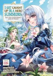 I Got Caught Up In a Hero Summons, but the Other World was at Peace! (Manga) Vol. 8 (ISBN: 9798888437919)