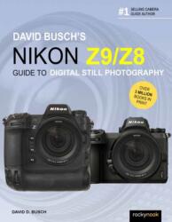 David Busch's Nikon Z9/Z8 Guide to Digital Still Photography (ISBN: 9798888141366)