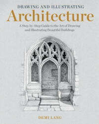 Drawing and Illustrating Architecture: A Step-By-Step Guide to the Art of Drawing and Illustrating Beautiful Buildings (ISBN: 9798888140413)