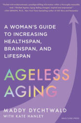 Ageless Aging: A Woman's Guide to Increasing Healthspan, Brainspan, and Lifespan - Kate Hanley (ISBN: 9798887700519)