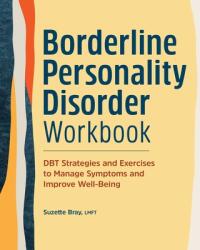 Borderline Personality Disorder Workbook: Dbt Strategies and Exercises to Manage Symptoms and Improve Well-Being (ISBN: 9798886508246)