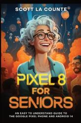 Pixel 8 for Seniors: An Easy to Understand Guide to Pixel and Android 14 (ISBN: 9798868939167)