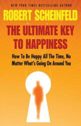 Ultimate Key To Happiness - Robert a Scheinfeld (2013)