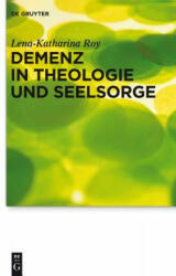 Demenz in Theologie und Seelsorge - Lena-Katharina Roy (2013)