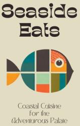 Seaside Eats: Coastal Cuisine for the Adventurous Palate (ISBN: 9798223919537)