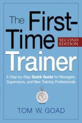 The First-Time Trainer: A Step-By-Step Quick Guide for Managers, Supervisors, and New Training Professionals (2004)