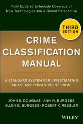 Crime Classification Manual - A Standard System for Investigating and Classifying Violent Crimes, Third Edition - John Douglas, Ann W. Burgess, Allen G. Burgess, Robert K. Ressler (2013)