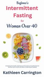 Beginner's Intermittent Fasting for Women Over 40 (ISBN: 9798223607601)