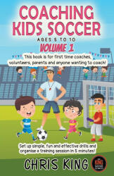 Coaching Kids Soccer - Ages 5 to 10 - Volume 1 - Chris King (ISBN: 9798223408529)
