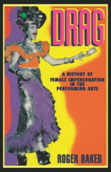 Drag: A History of Female Impersonation in the Performing Arts - Roger Baker, James D. Cockcroft, Peter Burton (2001)
