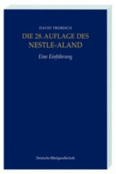 Die 28. Auflage des Nestle-Aland, Eine Einführung. Novum Testamentum Graece, 28. revidierte Aufllage, Eine Einführung - David Trobisch (2013)