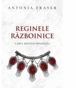 Reginele razboinice - Antonia Fraser (ISBN: 9786065884441)