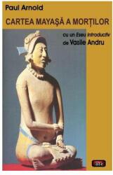 Cartea mayasa a mortilor - Paul Arnold (ISBN: 9789736365010)