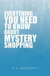 Everything You Need to Know about Mystery Shopping - K. A. Daugherty (2009)