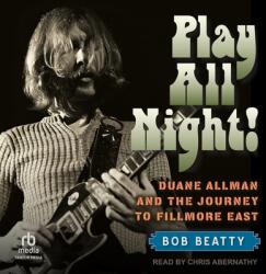 Play All Night! : Duane Allman and the Journey to Fillmore East (ISBN: 9798212553339)