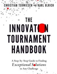 The Innovation Tournament Handbook: A Step-By-Step Guide to Finding Exceptional Solutions to Any Challenge (ISBN: 9798212927291)