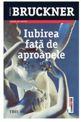 Iubirea fata de aproapele - Pascal Bruckner. Traducere de Vasile Zincenco (2013)