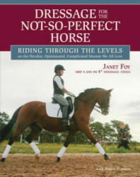 Dressage for the Not-So-Perfect Horse - Janet Foy (2012)