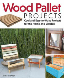 Wood Pallet Projects - Chris Gleason (2013)