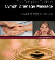 Complete Guide to Lymph Drainage Massage - Ramona Moody French (2011)