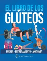 El Libro de Los Gluteos: Fuerza entrenamiento anatom (ISBN: 9789874870377)