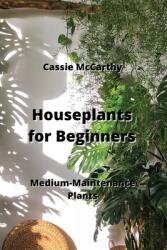 Houseplants for Beginners: Medium-Maintenance Plants (ISBN: 9789982242851)