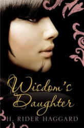 Wisdom's Daughter - H. Rider Haggard (2013)