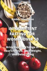 Intermittent Fasting for Women Over 50: Bring Healthy Change in Your Lifestyle, Lose Weight, and Delay Aging (ISBN: 9789770051504)