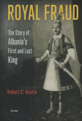 Royal Fraud: The Story of Albania's First and Last King (ISBN: 9789633867105)