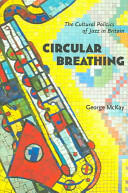 Circular Breathing: The Cultural Politics of Jazz in Britain (2001)
