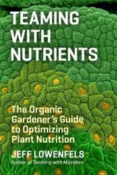 Teaming with Nutrients - Jeff Lowenfels (2013)