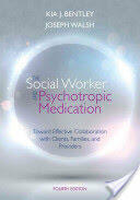 The Social Worker and Psychotropic Medication: Toward Effective Collaboration with Clients Families and Providers (2013)