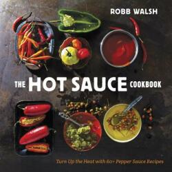 Hot Sauce Cookbook - Robb Walsh (2013)