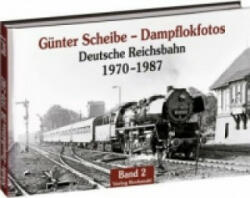 Günter Scheibe - Dampflokfotos. Bd. 2 - Günter Scheibe, Franz Rittig (2013)