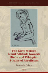 The Early Modern Jesuit Attitude Towards Hindu and Ethiopian Strains of Asceticism (ISBN: 9789004538559)