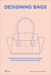 Bag Design: Typology, Construction Techniques, Analogue and Digital Patternmaking from Scratch (ISBN: 9788419220721)