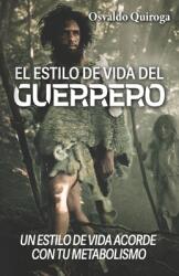 El estilo de vida del guerrero: Un estilo de vida acorde con tu metabolismo (ISBN: 9788419867223)