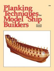 Planking Techniques for Model Ship Builders - Donald Dressel (2008)