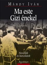 Ma este gizi énekel - novellák és karcolatok (ISBN: 9789634466925)