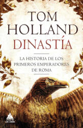 Dinastía : la historia de los primeros emperadores de Roma - Tom Holland (ISBN: 9788416222377)