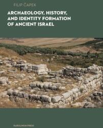 Archaeology, History, and Formation of Identity in Ancient Israel - Filip Capek, Václav Koutný (ISBN: 9788024654171)