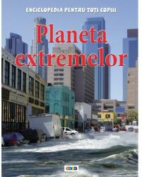 Planeta extremelor. Enciclopedia pentru toți copiii (2013)