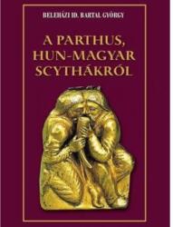 A parthus, Hun-Magyar scythákról (ISBN: 9786155242533)