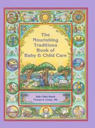 The Nourishing Traditions Book of Baby & Child Care - Sally Fallon Morell, Thomas S. Cowan (2013)