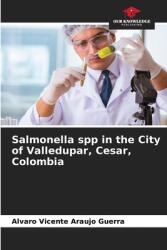 Salmonella spp in the City of Valledupar, Cesar, Colombia (ISBN: 9786206444923)