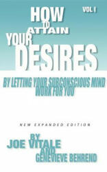 How to Attain Your Desires by Letting Your Subconscious Mind Work for You, Volume 1 - Joe Vitale, Genevieve Behrend (2004)