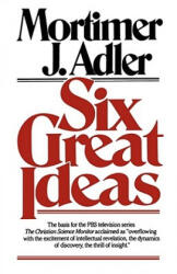 Six Great Ideas - Mortimer Adler (1997)